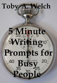 Title: 5 Minute Writing Prompts for Busy People, Author: Toby Welch