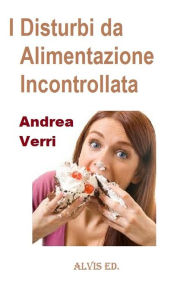 Title: I Disturbi da Alimentazione Incontrollata, Author: Andrea Verri