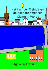 Title: Het Kamper Treintje en de boze treinmeneer, Author: Clement Roorda