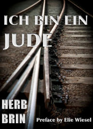 Title: Ich Bin Ein Jude: Travels through Europe on the Edge of Savagery, Author: Herb Brin