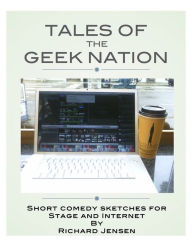 Title: Tales of The Geek Nation, Author: Richard Jensen