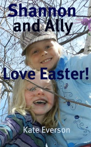 Title: Shannon and Ally Love Easter!, Author: Kate Everson