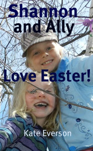 Title: Shannon and Ally Love Easter!, Author: Kate Everson