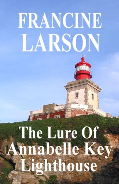 The Lure Of Annabelle Key Lighthouse by Fran Larson, eBook