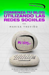 Title: Comienza Tu Blog Utilizando Las Redes Soci@les, Author: Marisa Trevino