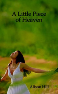 Title: A Little Piece of Heaven, Author: Alison Hill