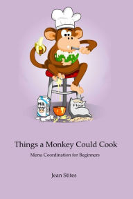 Title: Things a Monkey Could Cook, Author: Jean Stites