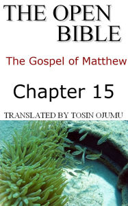 Title: The Open Bible -The Gospel of Matthew: Chapter 15, Author: Open Bible Matthew