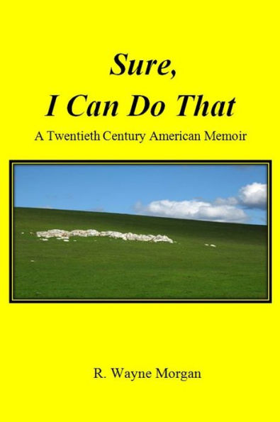 Sure, I Can Do That: a Twentieth Century American Memoir