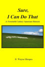 Sure, I Can Do That: a Twentieth Century American Memoir