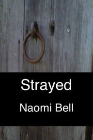 Title: Strayed, Author: Naomi Bell