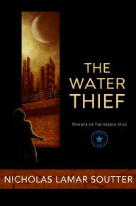 Title: The Water Thief, Author: Nicholas Lamar Soutter