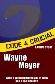 Title: Code 4 Crucial, Author: Wayne Meyer