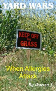 Title: Yard Wars: When Allergies Attack, Author: Warren J. Sr