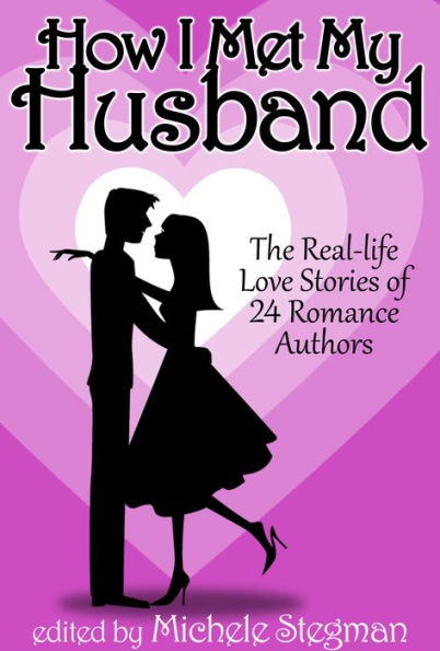 How I Met My Husband: The Real-Life Love Stories of 25 Romance Authors