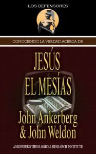 Title: Conociendo La Verdad Acerca De Jesús El Mesías, Author: John Ankerberg