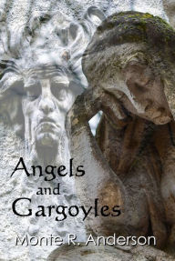 Title: Angels and Gargoyles, Author: Monte R. Anderson