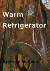 Title: Warm Refrigerator, Author: Andrew McEwan