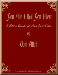 Title: You Are What You Were - A Home Guide To Your Past Lives, Author: Toni Attell