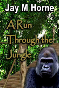Title: A Run Through the Jungle, Author: Jay M Horne