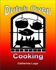 Title: Dutch Oven Cooking, Author: Catherine Lugo