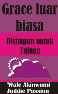 Title: Grace luar biasa Disimpan untuk Tujuan, Author: iPromosmedia LLC