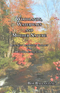 Title: Woodlands, Waterways and Mother Nature, Author: Bob Ballantyne