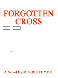 Title: Forgotten Cross, Author: Morris Thyme