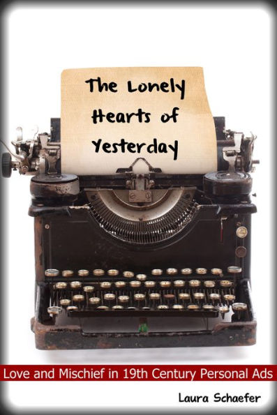 The Lonely Hearts of Yesterday: Love & Mischief in 19th Century Personal Ads