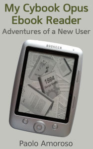 Title: My Cybook Opus Ebook Reader - Adventures of a New User, Author: Paolo Amoroso
