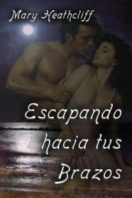 Title: Escapando Hacia Tus Brazos, Author: Mary Heathcliff