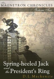 Title: Spring-heeled Jack and the President's Ring, Author: D. L. Mackenzie