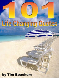 Title: 101 Life Changing Quotes, Author: Tim Beachum
