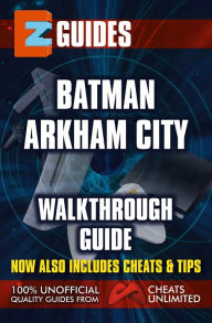 Title: EZ Guides: Batman: Arkham City, Author: CheatsUnlimited