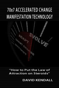Title: 70x7 Accelerated Change Manifestation Technology, Author: David kendall