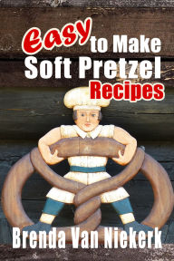 Easy To Make Soft Pretzel Recipes