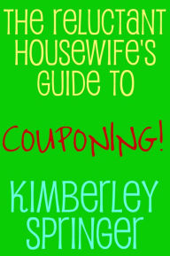 The Reluctant Housewife's Guide to Couponing