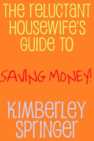 The Reluctant Housewife's Guide to Saving Money