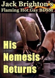 His Nemesis Returns (Flaming Hot Gay BDSM)