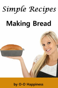 Title: Simple Recipes - Making Bread, Author: O-O Happiness