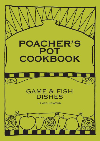 Game Cookbook: Poacher's Pot Cookbook