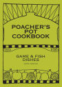 Game Cookbook: Poacher's Pot Cookbook