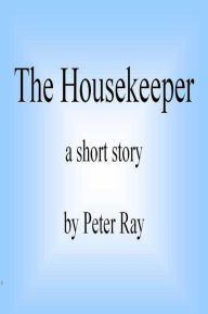 Title: The Housekeeper, Author: Peter Ray