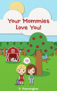 Title: Your Mommies Love You: The Read Together Series (A Rhyming Picture Book), Author: P. Pennington