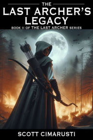 Title: The Last Archer's Legacy, Author: Scott Cimarusti