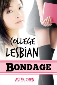 Title: College Lesbian Bondage, Author: Aster Zhen