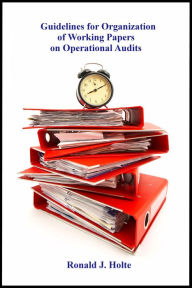 Title: Guidelines for Organization of Working Papers on Operational Audits, Author: Ronald Holte