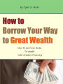 How to Borrow Your Way to Great Wealth
