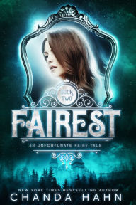 Title: Fairest (An Unfortunate Fairy Tale Series #2), Author: Chanda Hahn