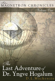 Title: The Last Adventure of Dr. Yngve Hogalum, Author: D. L. Mackenzie